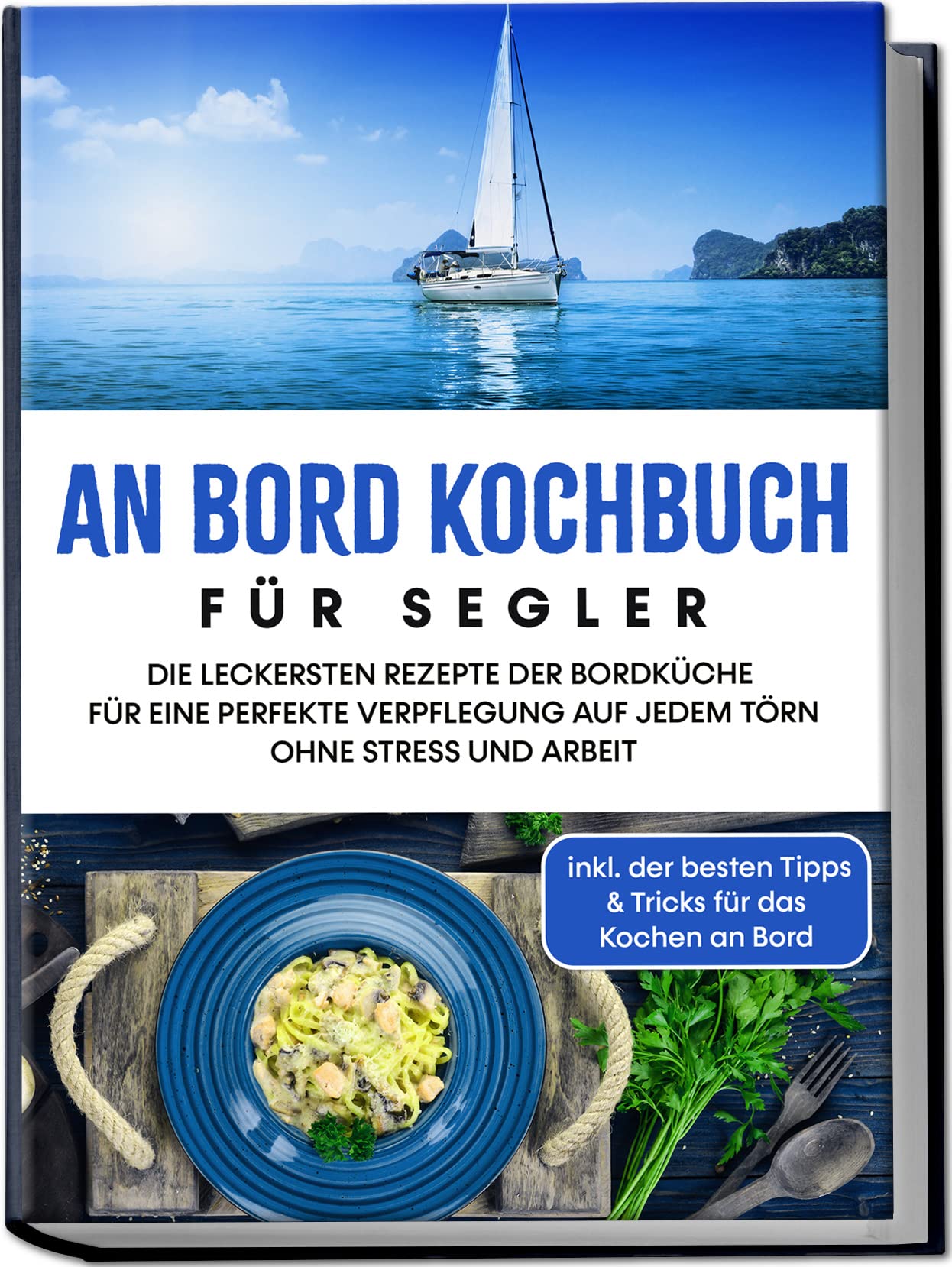 An Bord Kochbuch für Segler: Die leckersten Rezepte der Bordküche für eine perfekte Verpflegung auf jedem Törn ohne Stress und Arbeit - inkl. der besten Tipps & Tricks für das Kochen an Bord Leisure, Home & Garden