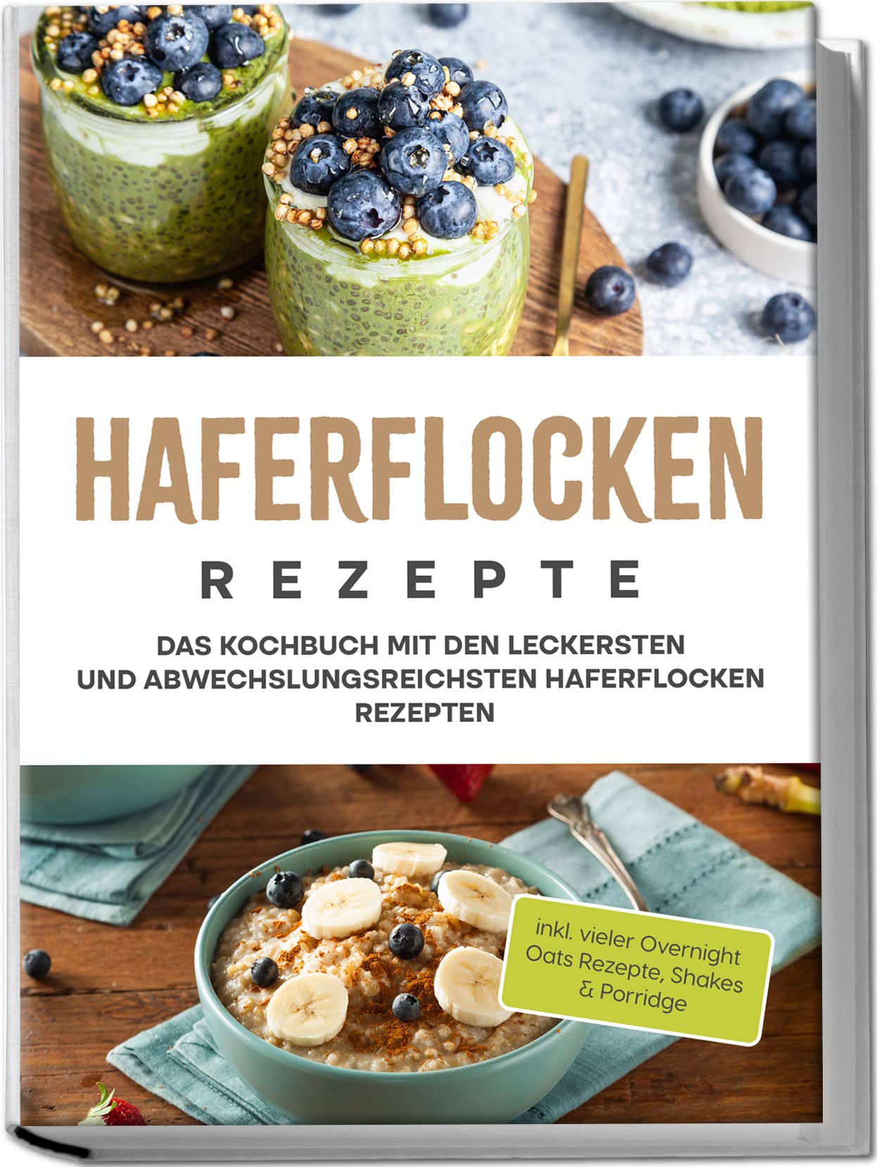 Haferflocken Rezepte: Das Kochbuch mit den leckersten und abwechslungsreichsten Haferflocken Rezepten | inkl. vieler Overnight Oats Rezepte, Shakes & Porridge Leisure, Home & Garden