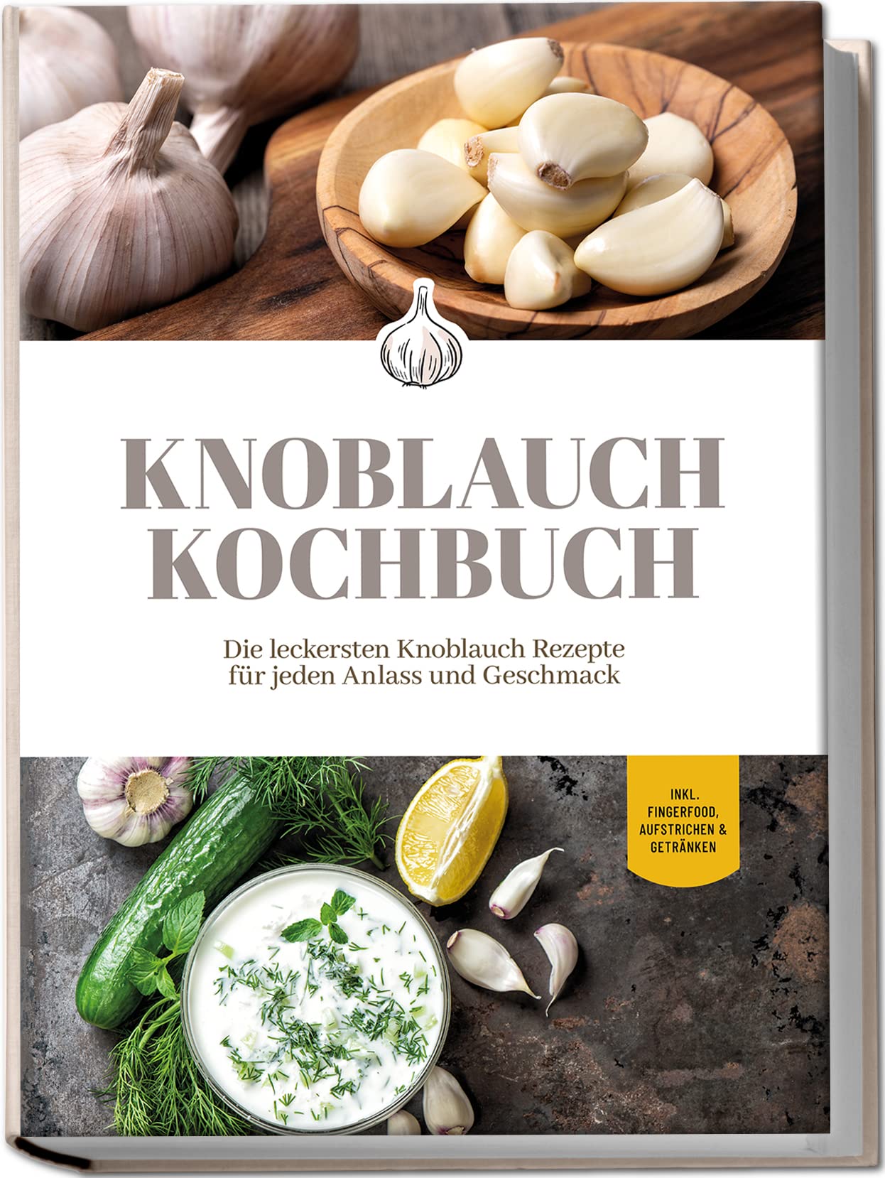 Knoblauch Kochbuch: Die leckersten Knoblauch Rezepte für jeden Anlass und Geschmack - inkl. Fingerfood, Aufstrichen & Getränken Leisure, Home & Garden
