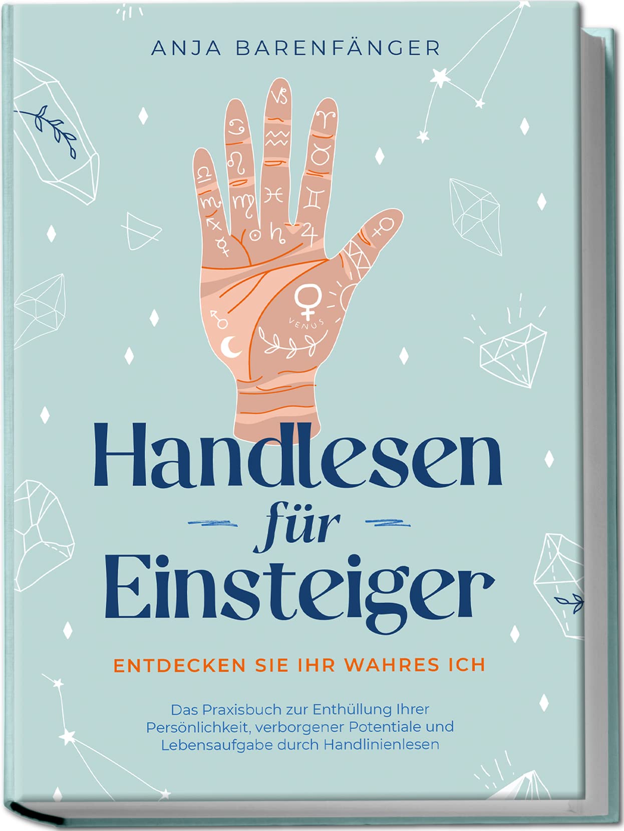 Handlesen für Einsteiger - Entdecken Sie Ihr wahres ICH: Das Praxisbuch zur Enthüllung Ihrer Persönlichkeit, verborgener Potentiale und Lebensaufgabe durch Handlinienlesen Lifestyle