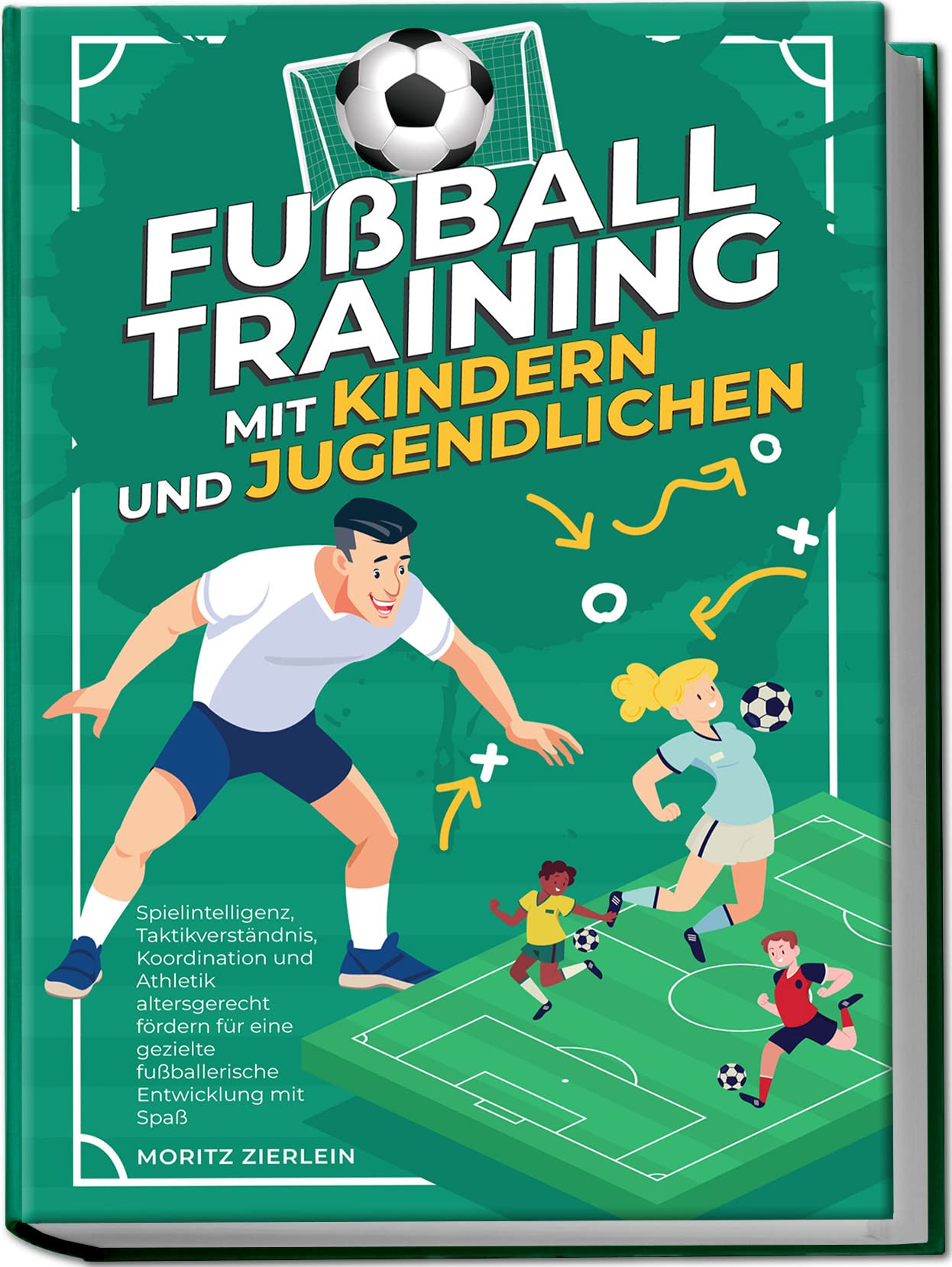 Fußballtraining mit Kindern und Jugendlichen: Spielintelligenz, Taktikverständnis, Koordination und Athletik altersgerecht fördern für eine gezielte fußballerische Entwicklung mit Spaß Medicine