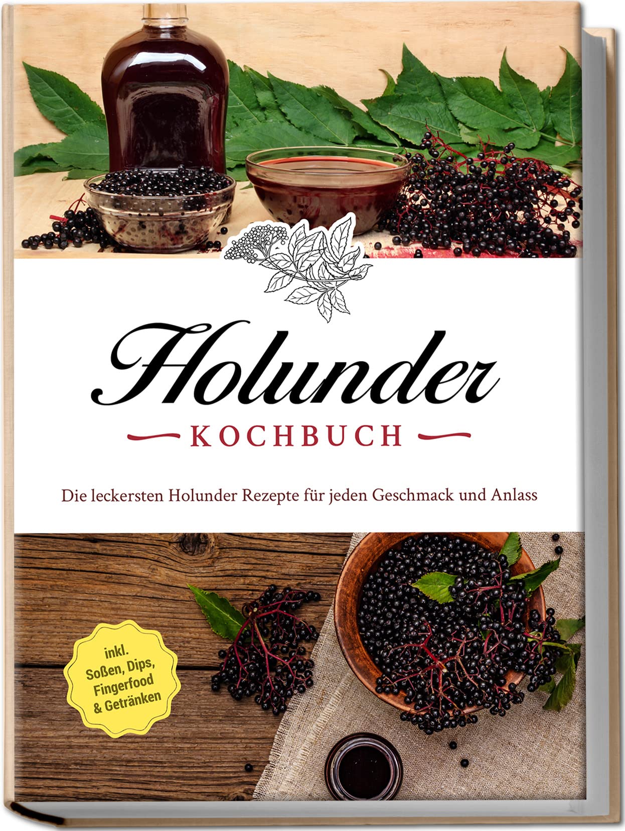 Holunder Kochbuch: Die leckersten Holunder Rezepte für jeden Geschmack und Anlass | inkl. Soßen, Dips, Fingerfood & Getränken Leisure, Home & Garden