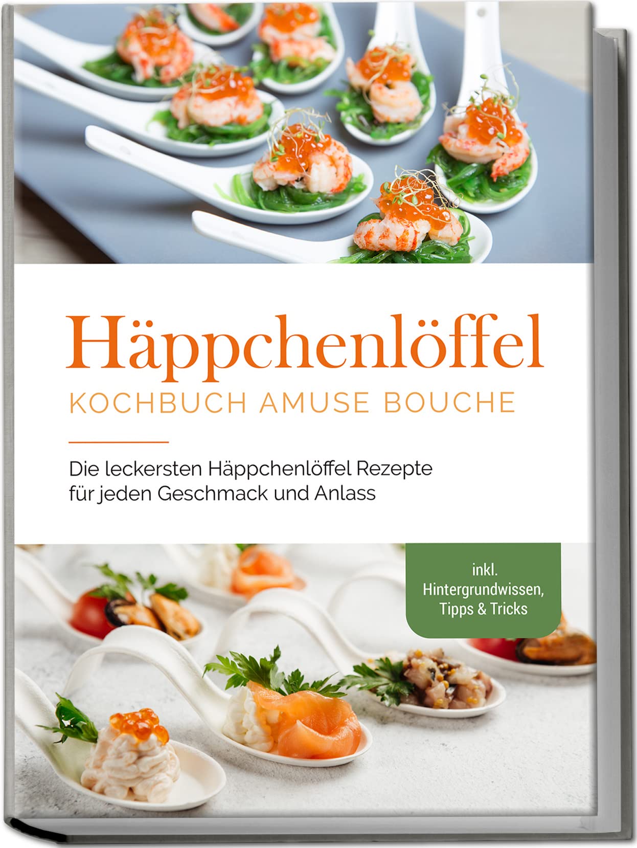 Häppchenlöffel Kochbuch amuse bouche: Die leckersten Häppchenlöffel Rezepte für jeden Geschmack und Anlass - inkl. Hintergrundwissen, Tipps & Tricks Leisure, Home & Garden
