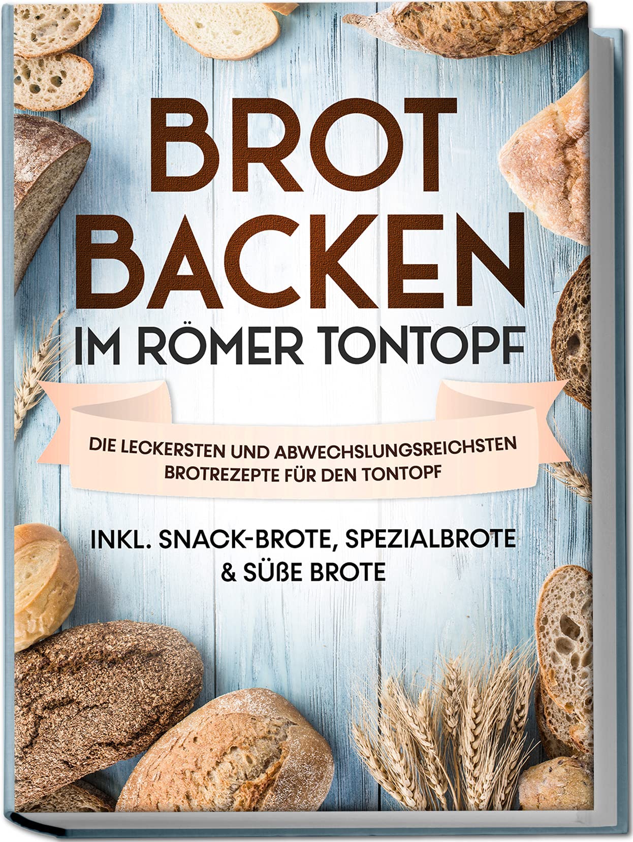 Brot backen im Römer Tontopf: Die leckersten und abwechslungsreichsten Brotrezepte für den Tontopf - inkl. Snack-Brote, Spezialbrote & süße Brote Leisure, Home & Garden