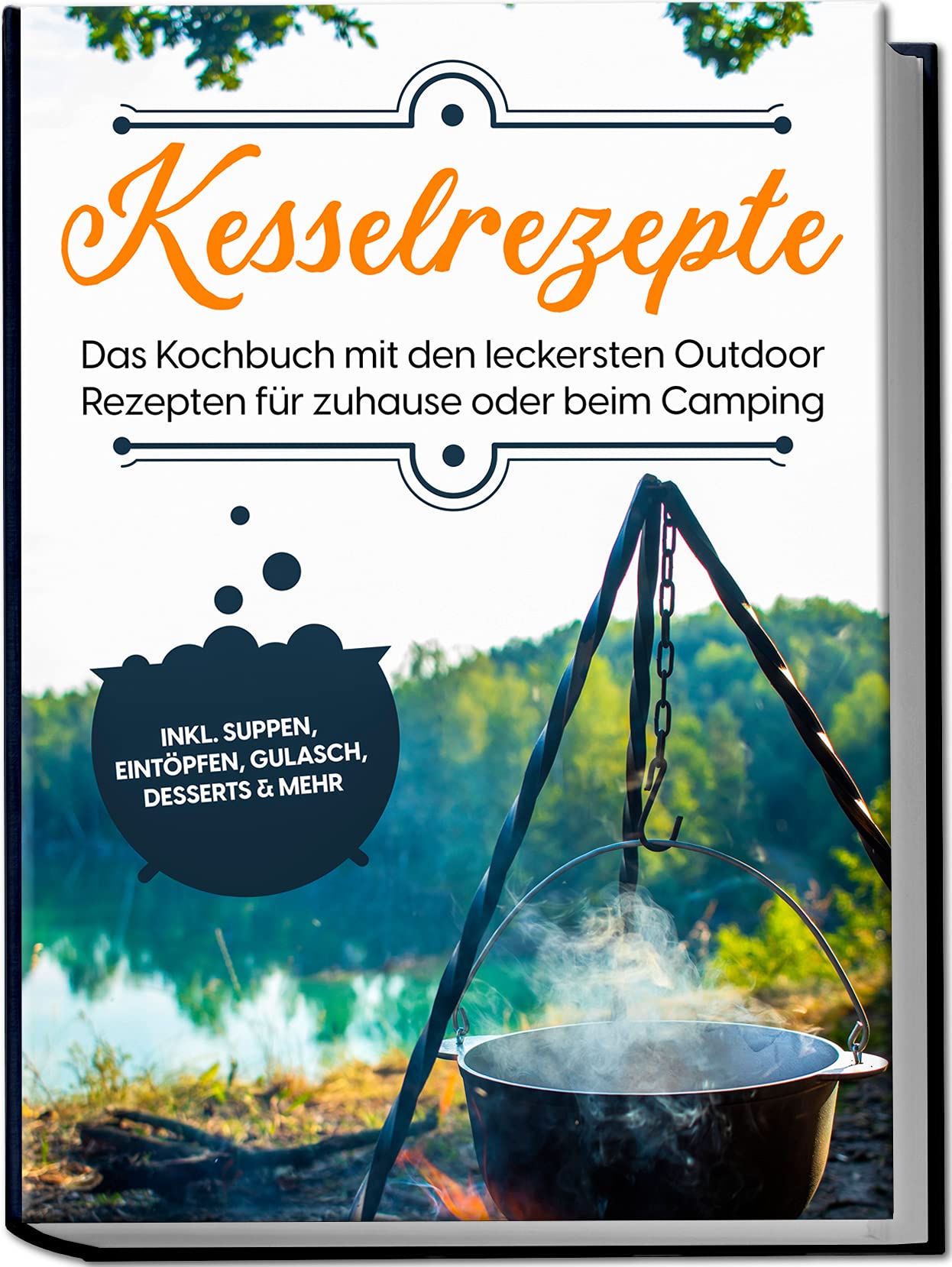 Kesselrezepte: Das Kochbuch mit den leckersten Outdoor Rezepten für zuhause oder beim Camping | inkl. Suppen, Eintöpfen, Gulasch, Desserts & mehr Leisure, Home & Garden