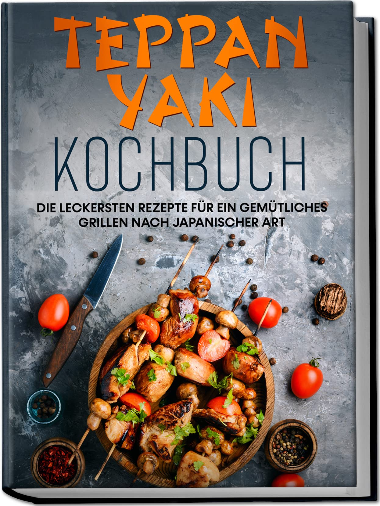 Teppan Yaki Kochbuch: Die leckersten Rezepte für ein gemütliches Grillen nach japanischer Art | inkl. Verwendungstipps, Soßen, Dips & Marinaden Leisure, Home & Garden