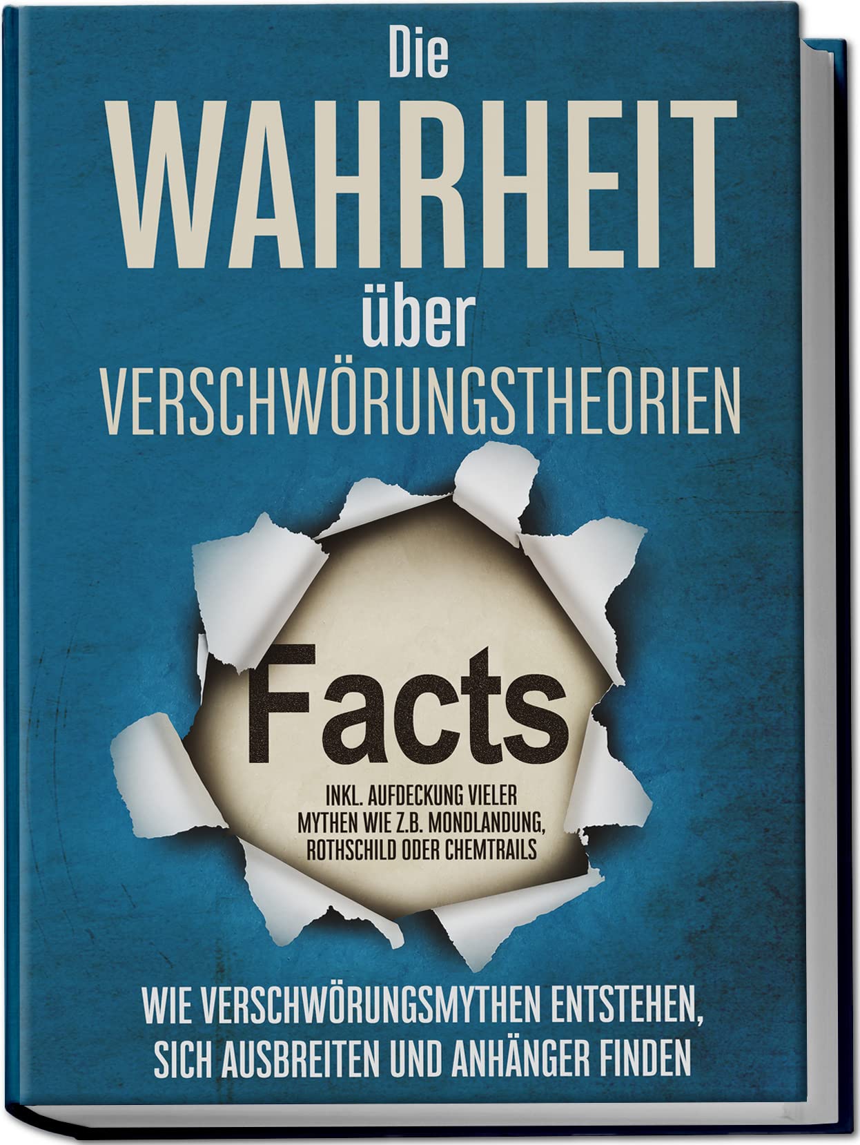 Die Wahrheit über Verschwörungstheorien: Wie Verschwörungsmythen entstehen, sich ausbreiten und Anhänger finden - inkl. Aufdeckung vieler Mythen wie z.B. Mondlandung, Rothschild oder Chemtrails Social Sciences