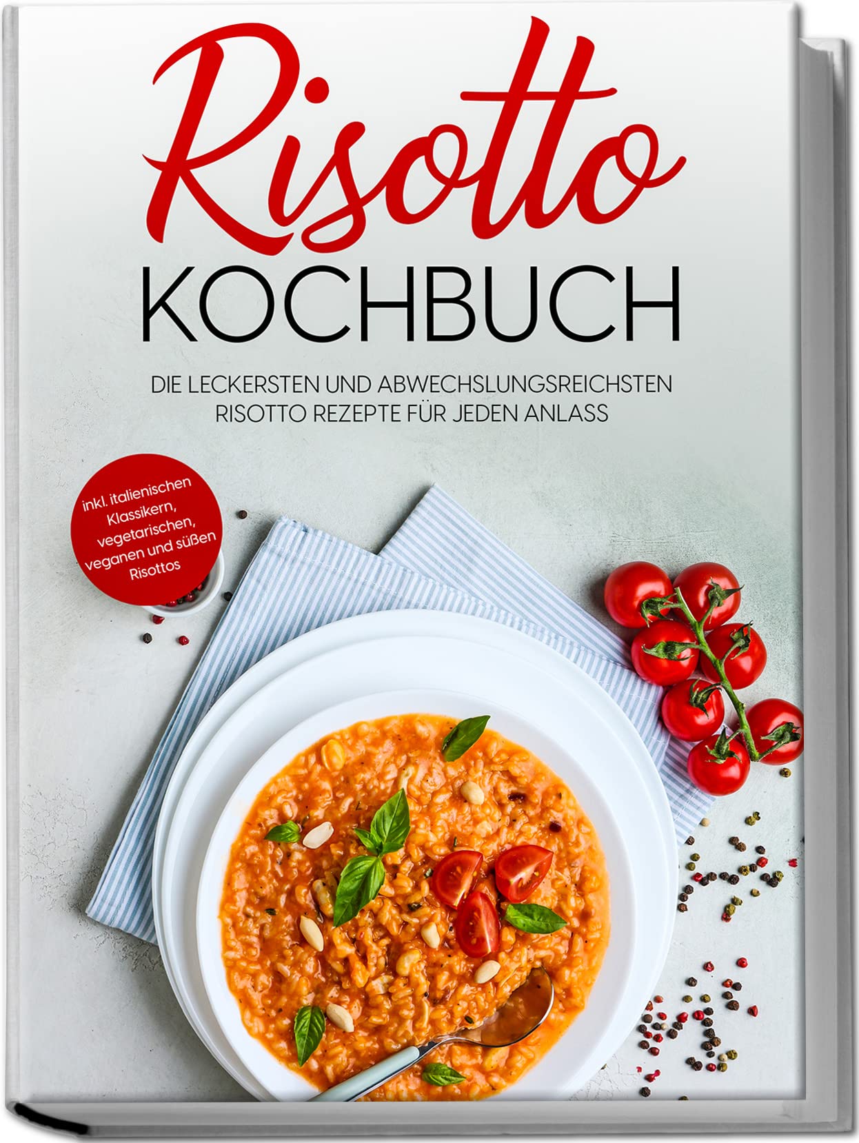 Risotto Kochbuch: Die leckersten und abwechslungsreichsten Risotto Rezepte für jeden Anlass | inkl. italienischen Klassikern, vegetarischen, veganen und süßen Risottos Leisure, Home & Garden