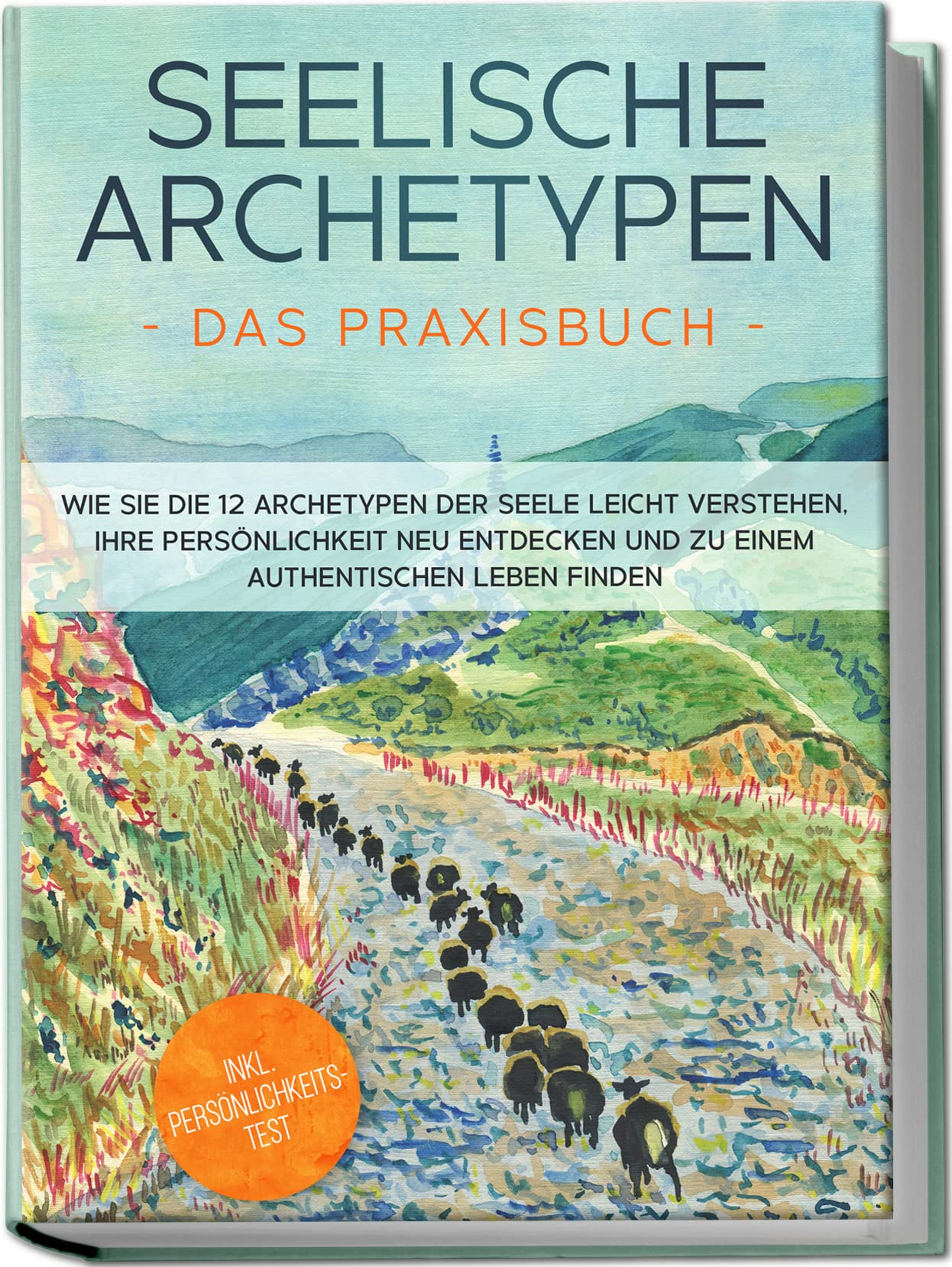 Seelische Archetypen - Das Praxisbuch: Wie Sie die 12 Archetypen der Seele leicht verstehen, Ihre Persönlichkeit neu entdecken und zu einem authentischen Leben finden | inkl. Persönlichkeitstest Lifestyle
