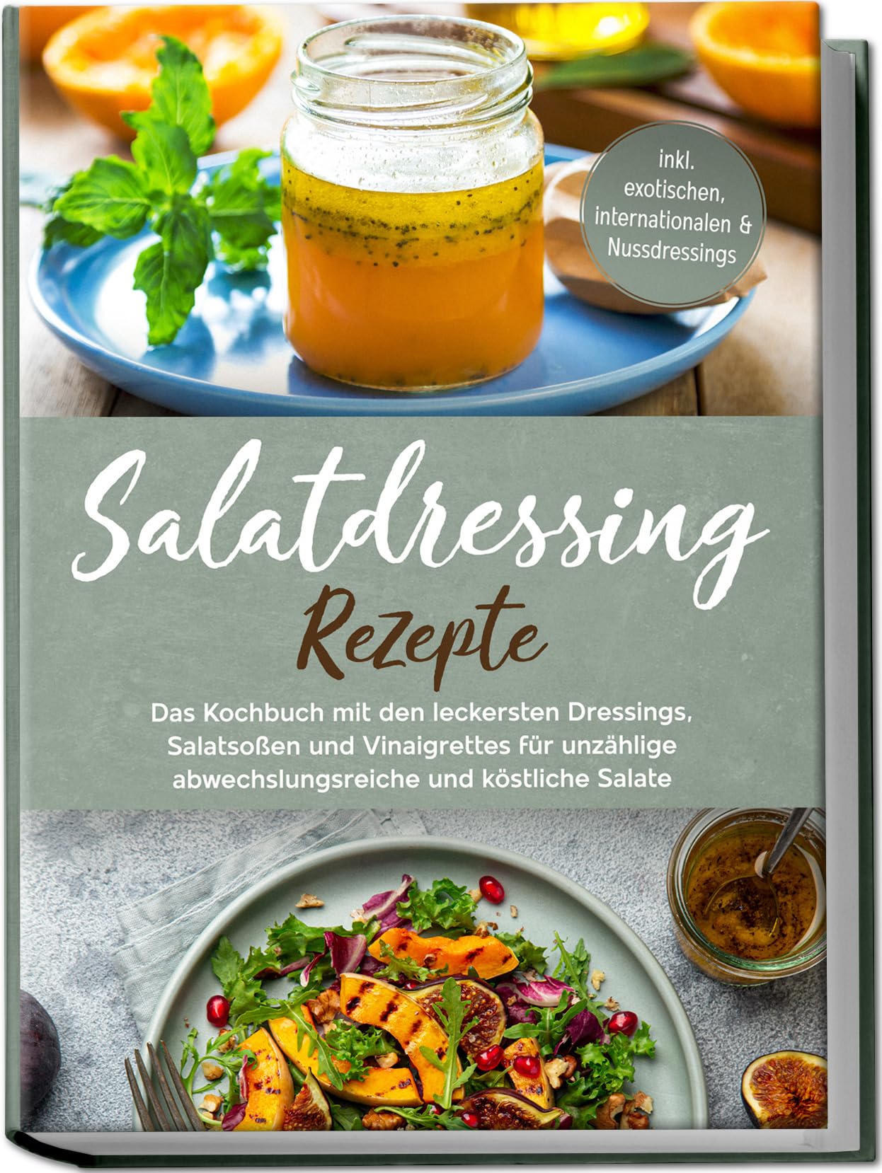 Salatdressing Rezepte: Das Kochbuch mit den leckersten Dressings, Salatsoßen und Vinaigrettes für unzählige abwechslungsreiche und köstliche Salate | inkl. exotischen, internationalen & Nussdressings Leisure, Home & Garden