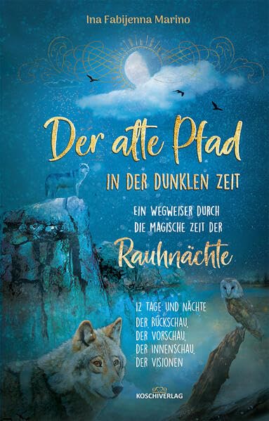 Der alte Pfad in der dunklen Zeit: Ein Wegweiser durch die magische Zeit der Rauhnächte Business, Finance & Career
