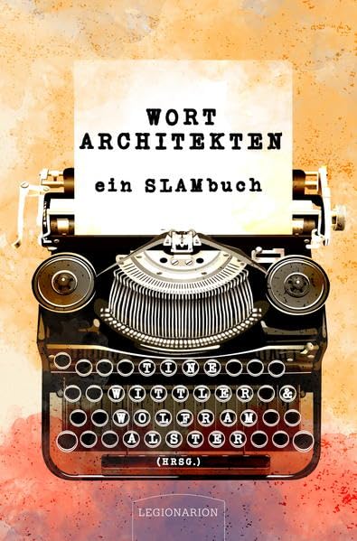 Wortarchitekten: ein SLAMbuch für Satzbauer, Textmonteure & Sprachfetischisten (m/w/d) Essays & Short Stories