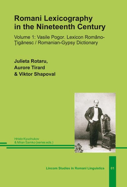 Romani Lexicography in the Nineteenth Century: Volume 1: Vasile Pogor. Lexicon Româno–Ţigănesc/ Romanian–Gypsy Dictionary Social Sciences