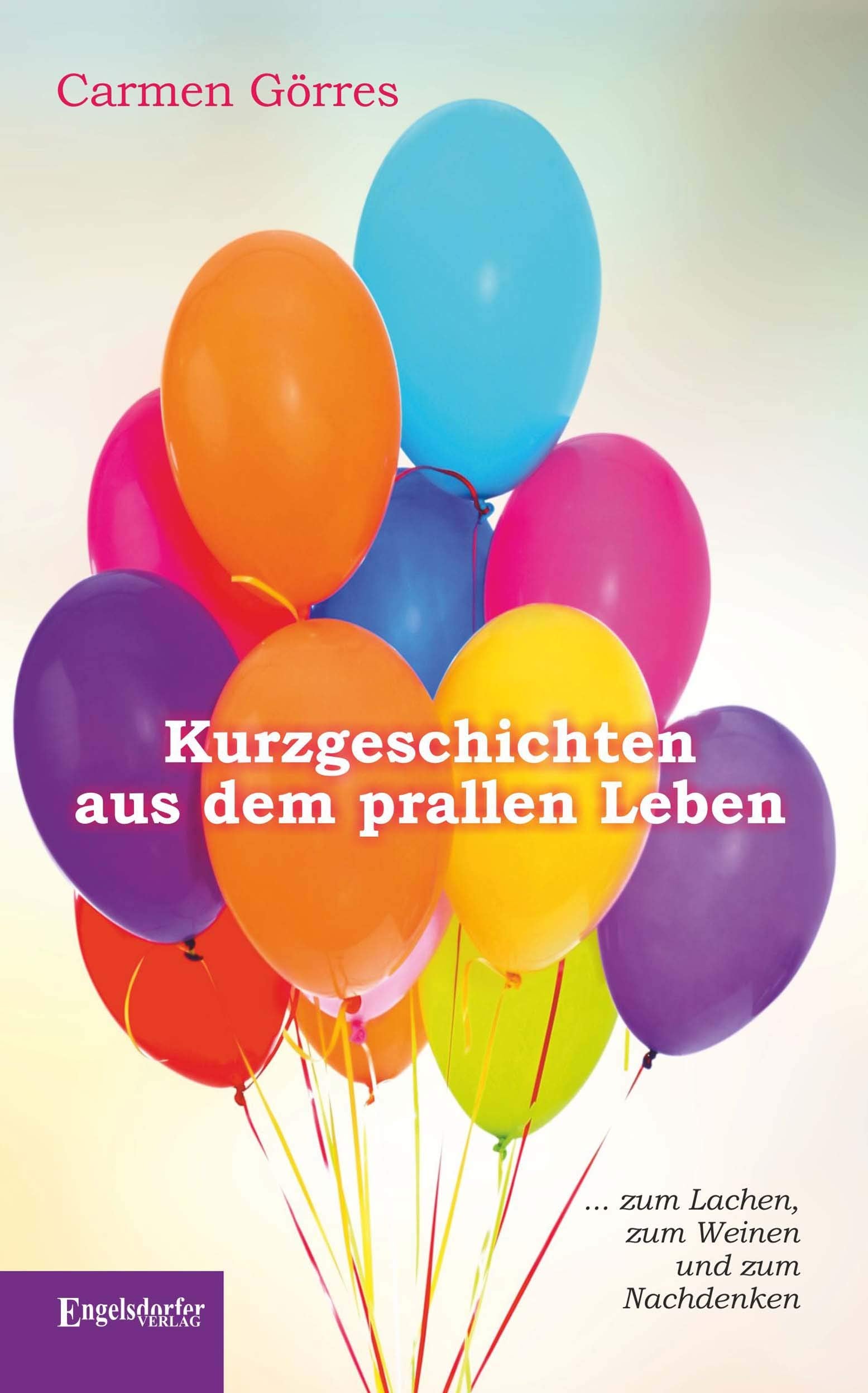 Kurzgeschichten aus dem prallen Leben: ... zum Lachen, zum Weinen und zum Nachdenken Essays & Short Stories