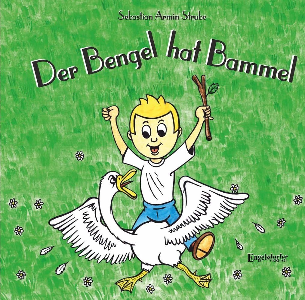 Der Bengel hat Bammel: Übersetzt von Rosemarie Mendt alias Mienecken Musekettel aus Domersleben bebildert von Andreas Göritz Fiction