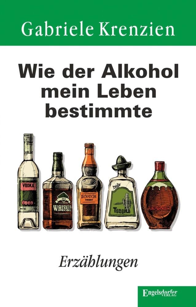 Wie der Alkohol mein Leben bestimmte: Erzählungen Essays & Short Stories