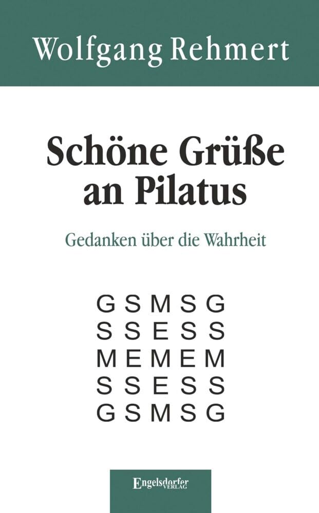 Schöne Grüße an Pilatus: Gedanken über die Wahrheit mit einem Anhang: »Ein spiritueller Weg in Bildern« Social Sciences