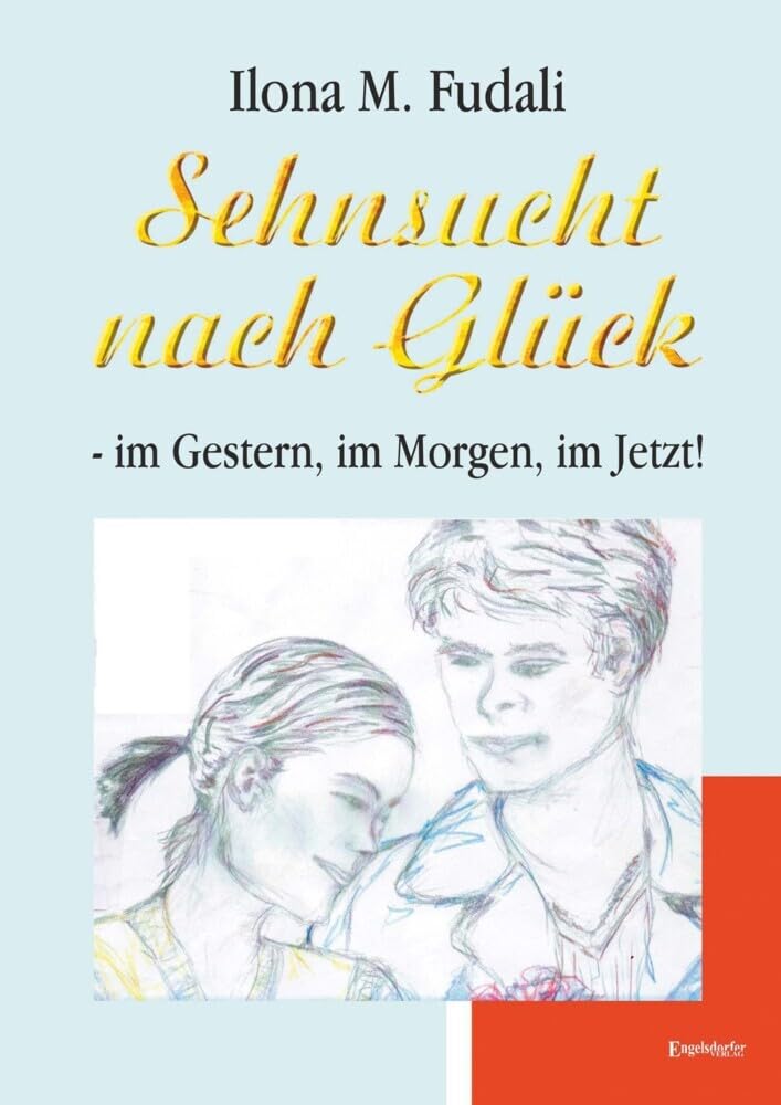 Sehnsucht nach Glück - im Gestern, im Morgen, im Jetzt! book