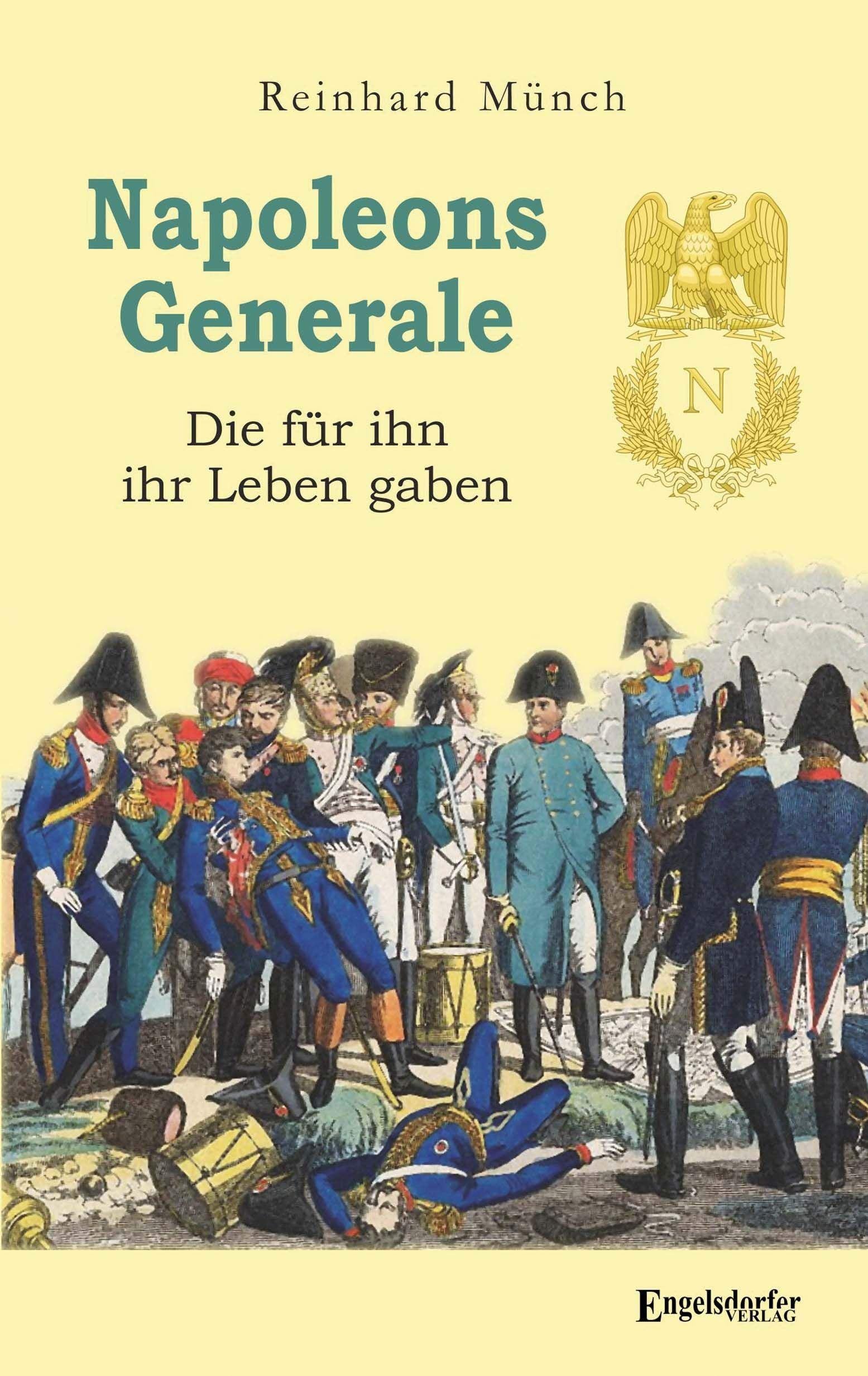 Napoleons Generale: Die für ihn ihr Leben gaben Politics & History