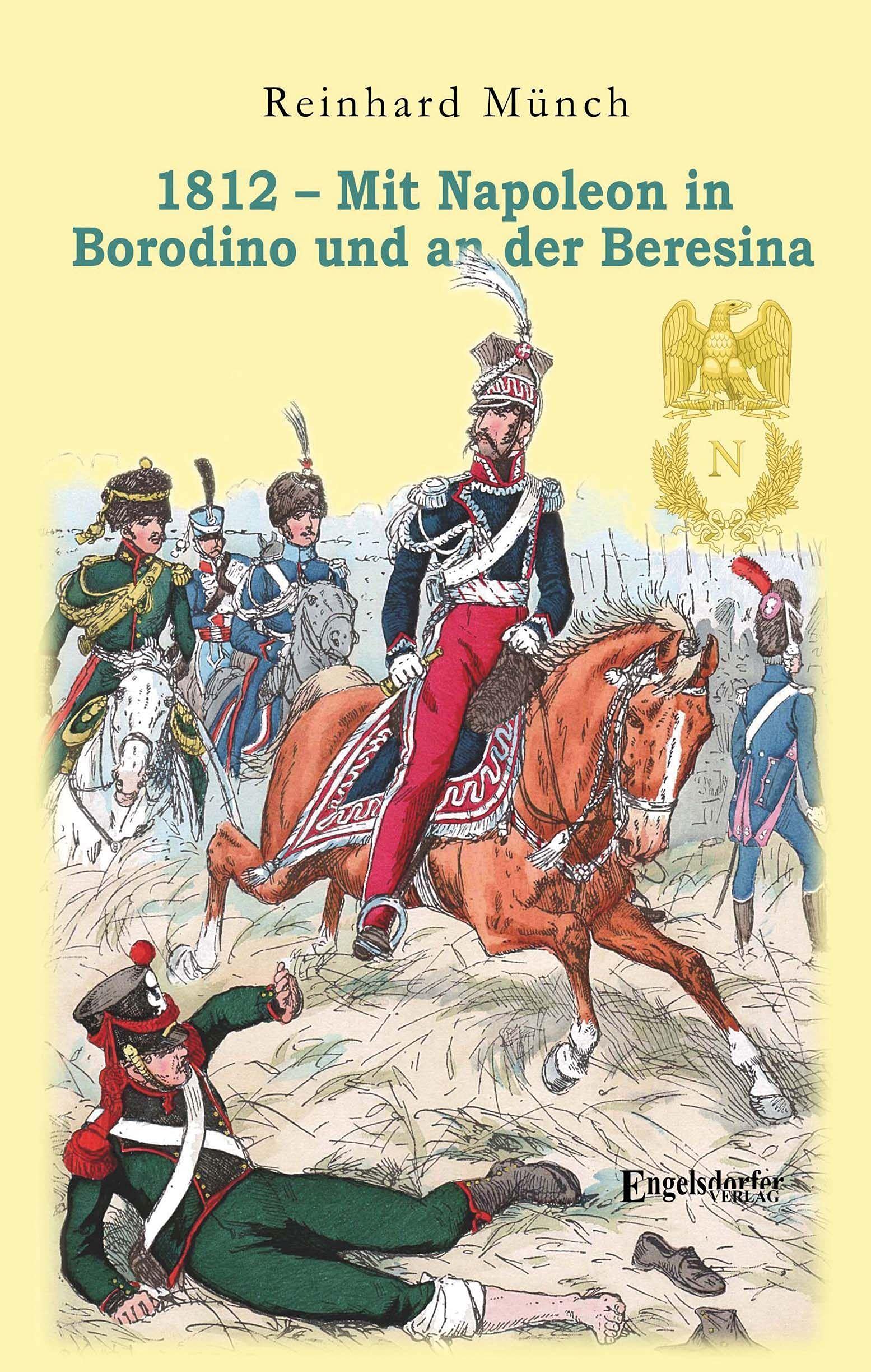1812 – Mit Napoleon in Borodino und an der Beresina Politics & History
