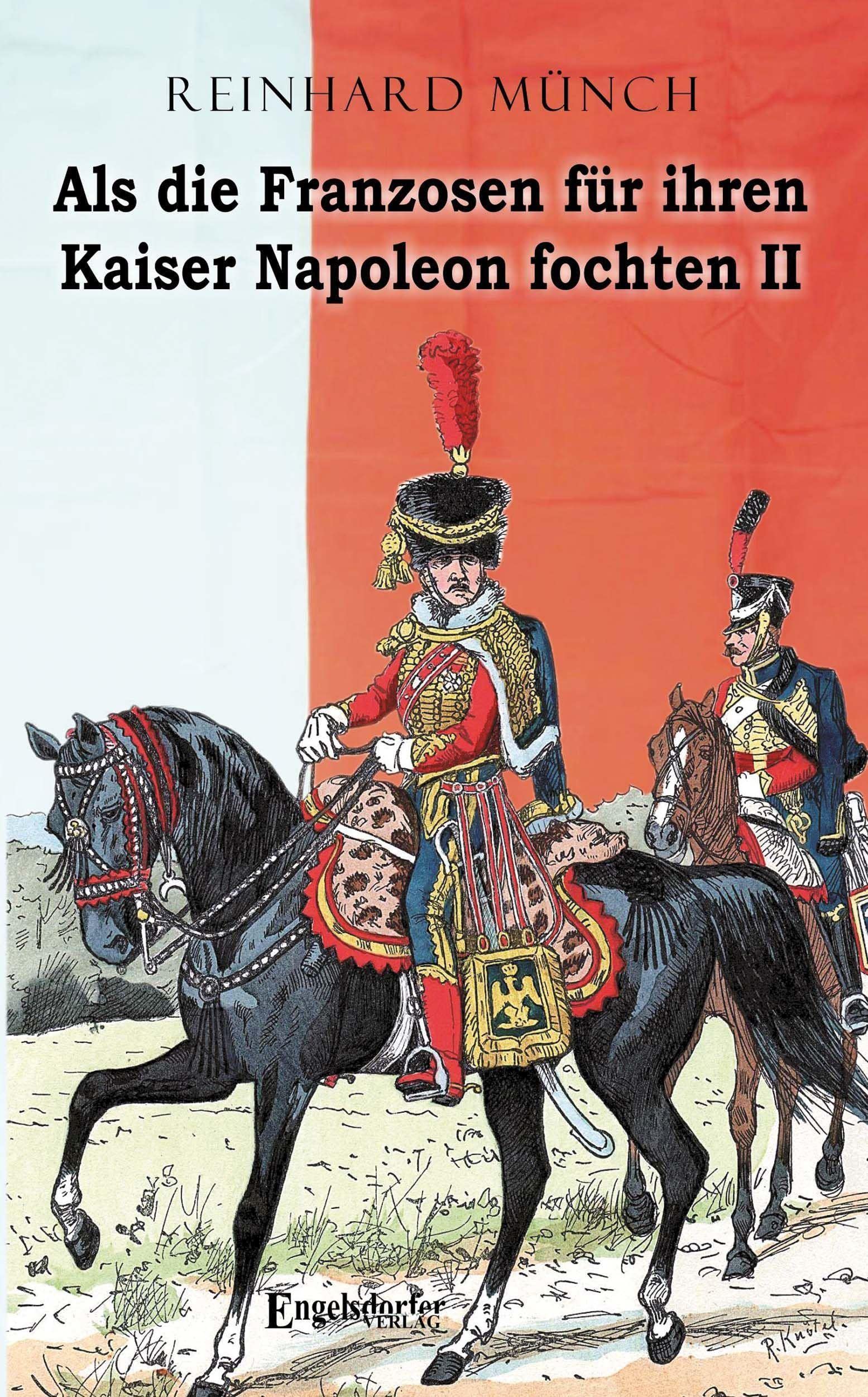 Als die Franzosen für ihren Kaiser Napoleon fochten - Band II Politics & History