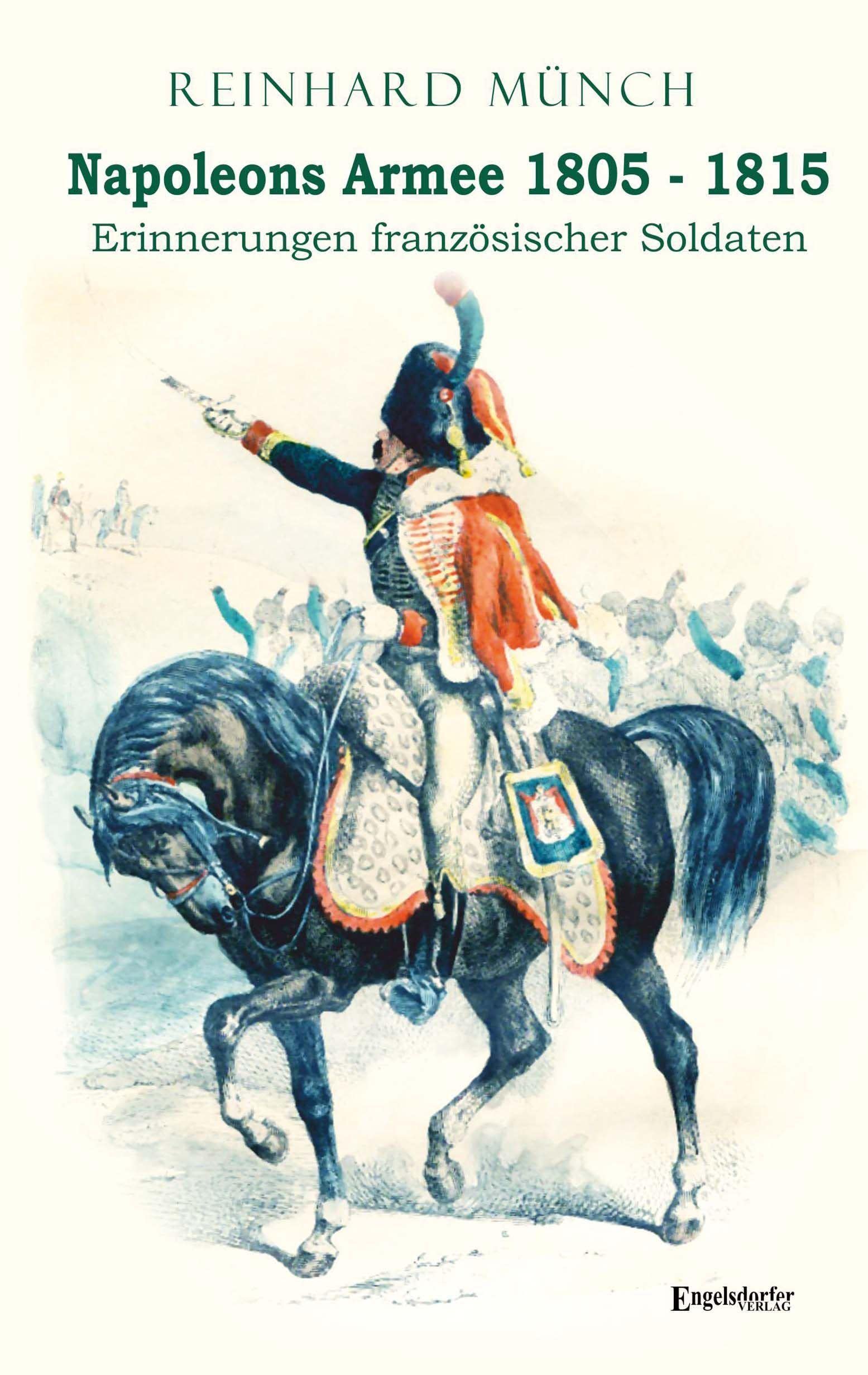 Napoleons Armee 1805 – 1815: Erinnerungen französischer Soldaten Politics & History