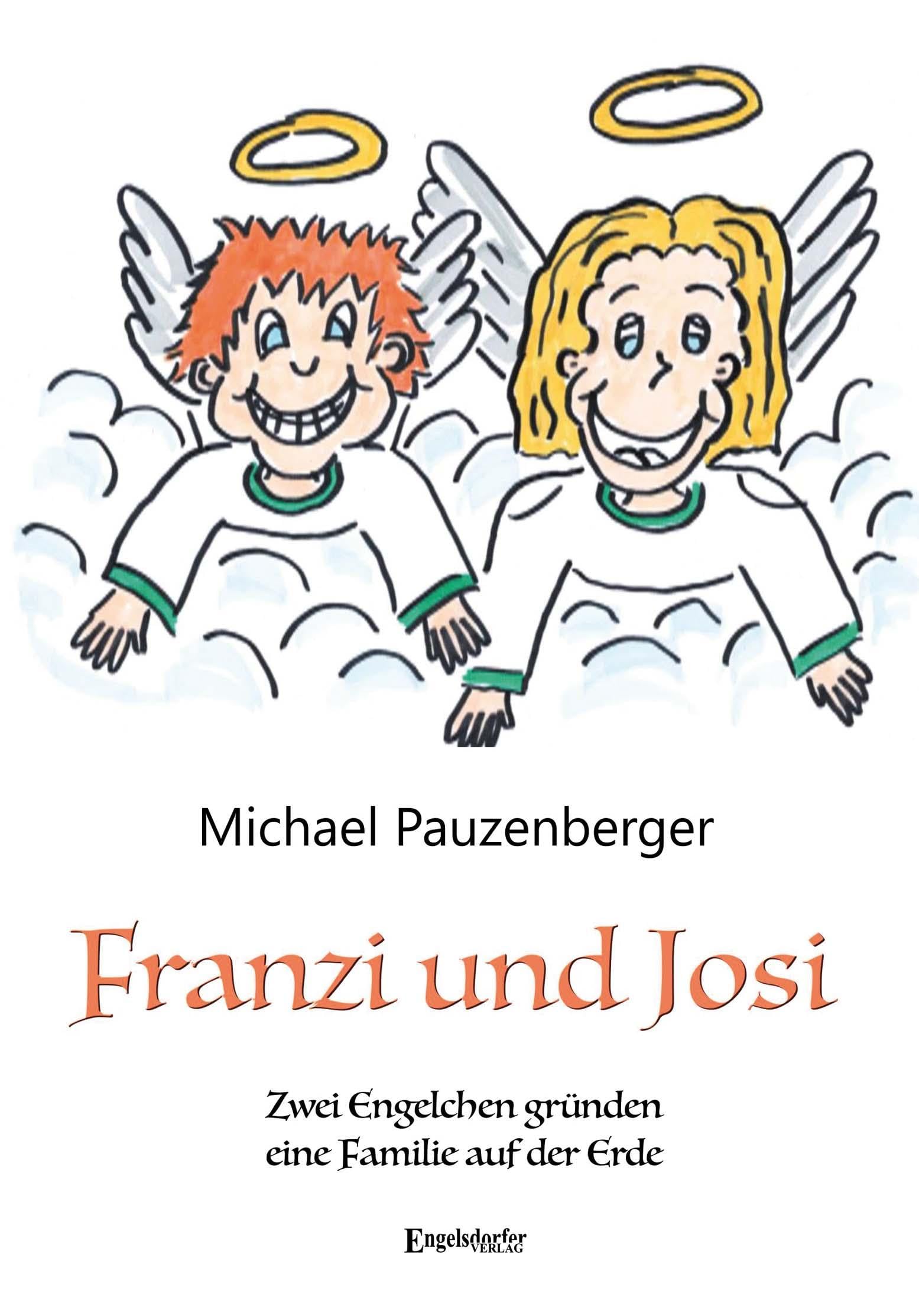 Franzi und Josi – Zwei Engelchen gründen eine Familie auf der Erde Novels & Short Stories