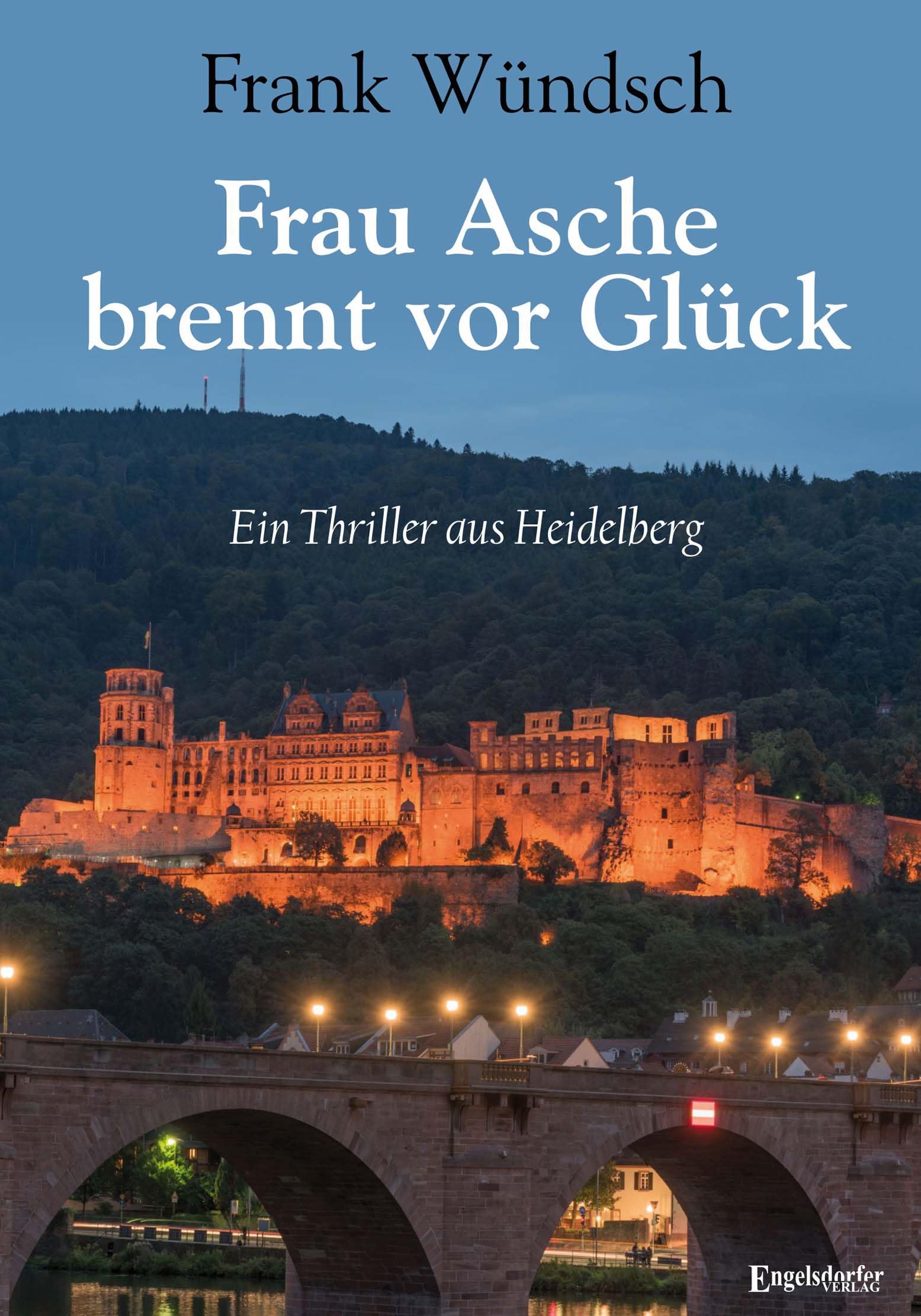 Frau Asche brennt vor Glück: Ein Thriller aus Heidelberg: Ein Krimi aus Heidelberg Contemporary literature