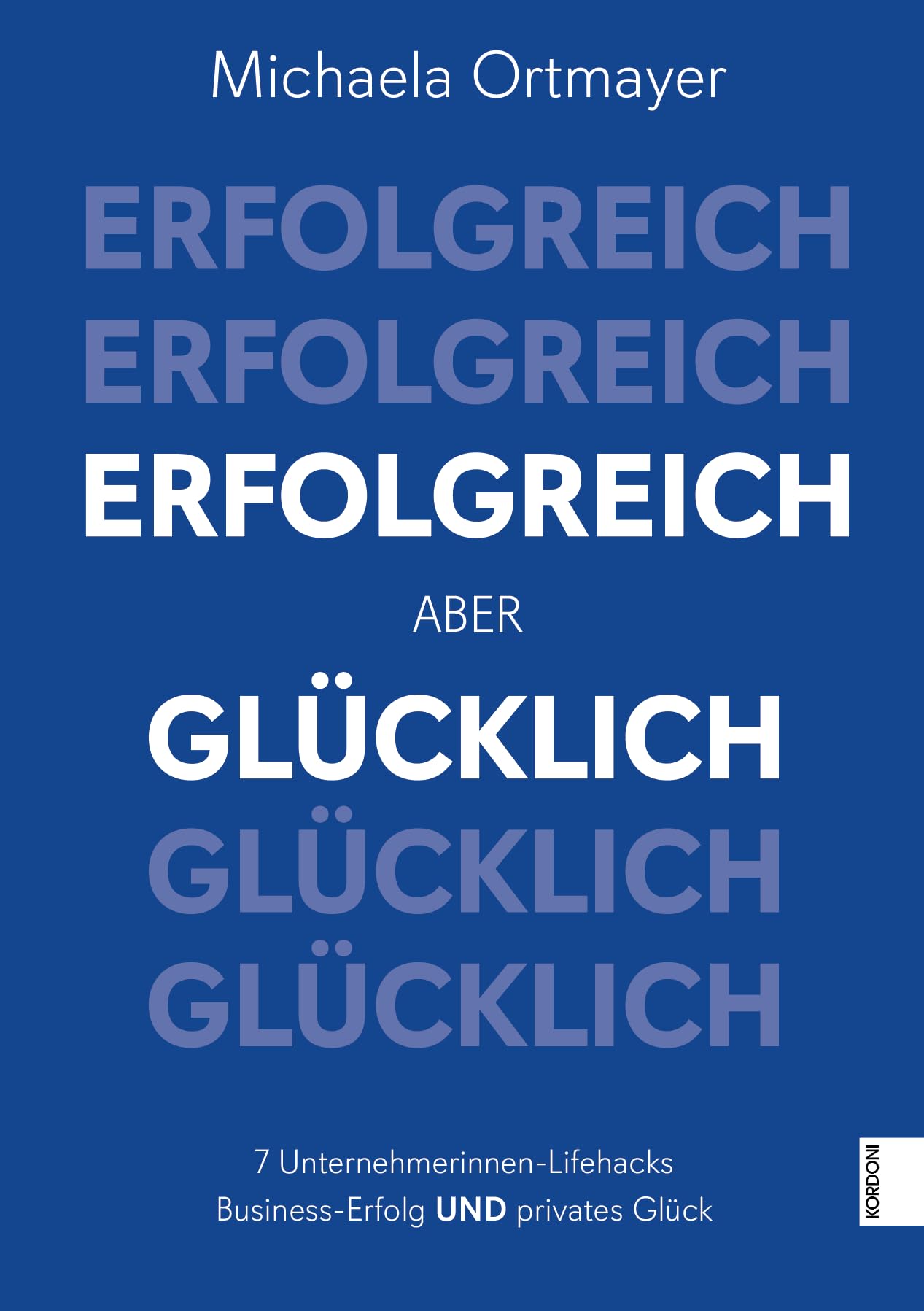 Erfolgreich aber Glücklich: 7 Unternehmerinnen-Lifehacks - Business-Erfolg UND privates Glück Business, Finance & Career