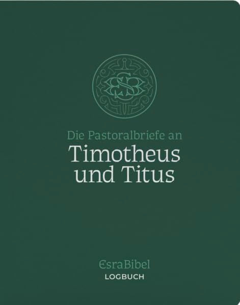 Die Pastoralbriefe an Timotheus und Titus: EsraBibel Logbuch Religion & Esotericism
