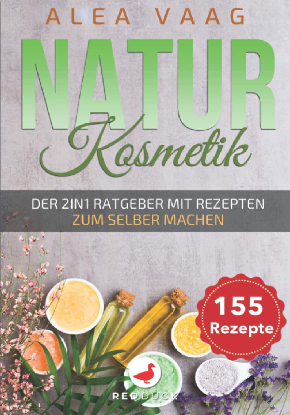 NATURKOSMETIK: Der 2in1 Ratgeber mit Rezepten zum Selber machen - 155 Rezepte Health, Nutrition & Fitness