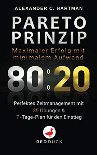 PARETO PRINZIP: Maximaler Erfolg mit minimalem Aufwand - Perfektes Zeitmanagement mit 35 Übungen & 7-Tage-Plan für den Einstieg Business, Finance & Career