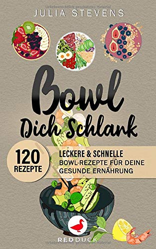 BOWL DICH SCHLANK: 120 leckere & schnelle Bowl-Rezepte für Deine gesunde Ernährung Health, Nutrition & Fitness