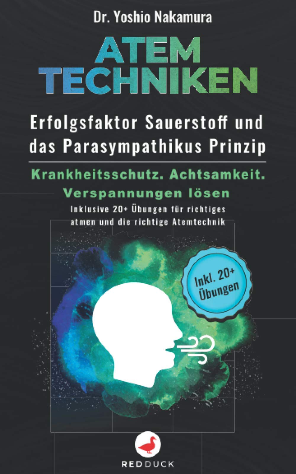 ATEMTECHNIKEN: Erfolgsfaktor Sauerstoff und das Parasympathikus Prinzip – Krankheitsschutz. Achtsamkeit. Verspannungen lösen - inklusive 20+ Übungen für richtiges atmen und die richtige Atemtechnik Medicine