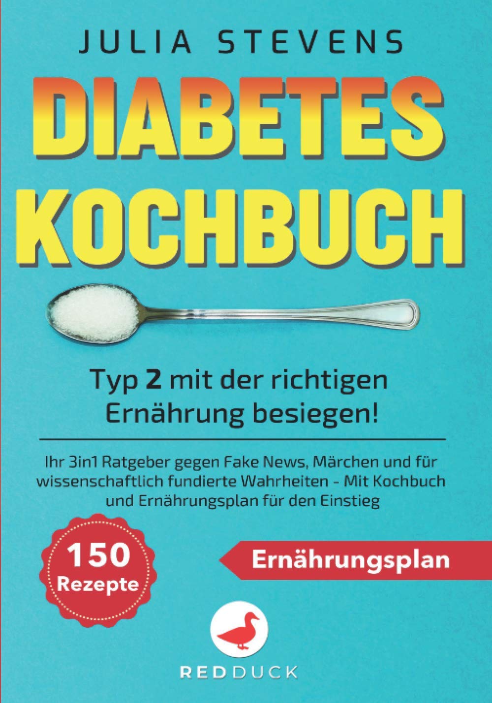 DIABETES KOCHBUCH: Typ 2 mit der richtigen Ernährung besiegen! Ihr 3in1 Ratgeber gegen Fake News, Märchen & für wissenschaftlich fundierte Wahrheiten - Mit Kochbuch und Ernährungsplan für den Einstieg Health, Nutrition & Fitness