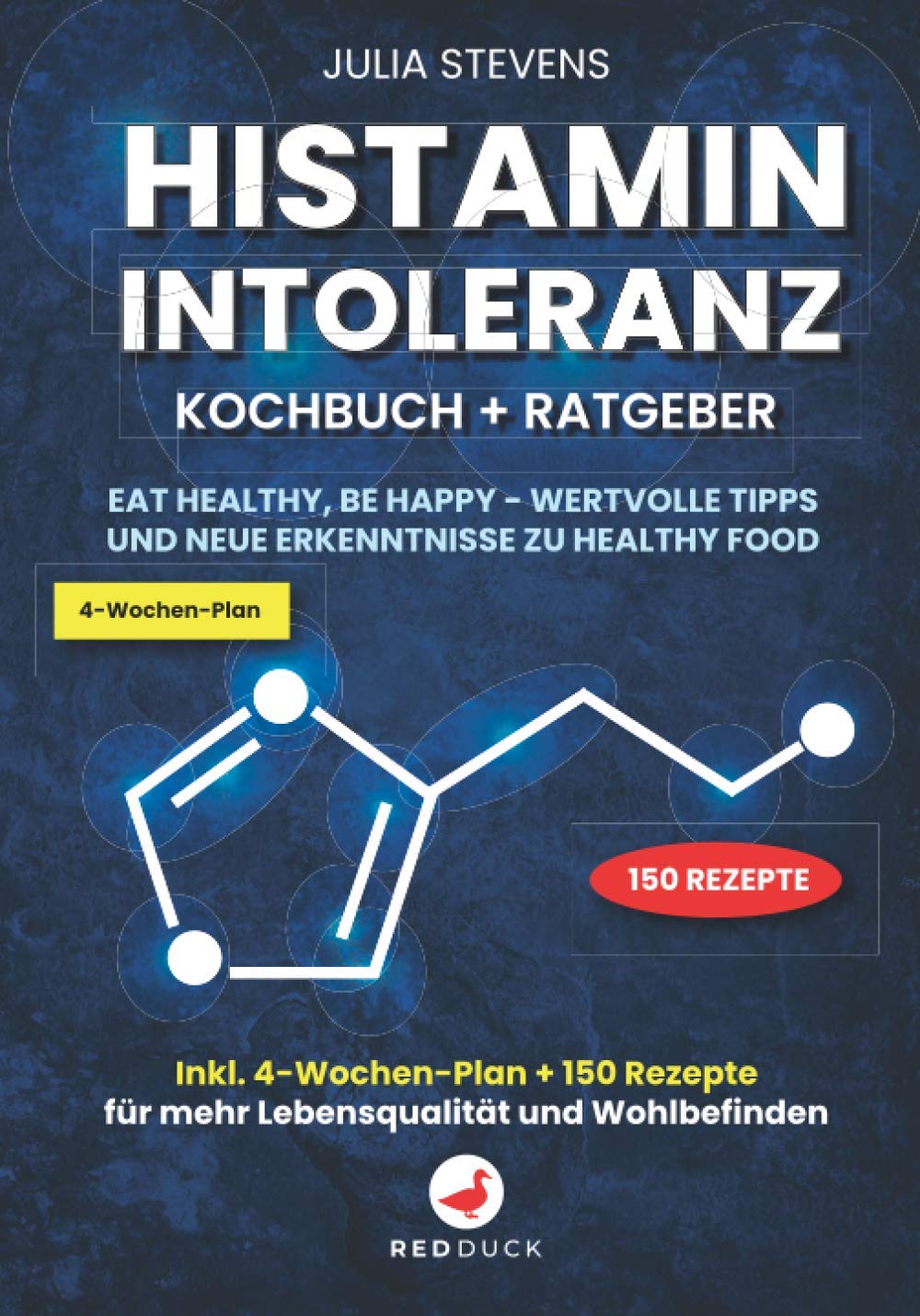 Histaminintoleranz Kochbuch + Ratgeber: Eat healthy, Be happy - wertvolle Tipps und neue Erkenntnisse zu Healthy Food - Inkl. 4-Wochen-Plan + 150 Rezepte für mehr Lebensqualität und Wohlbefinden Medicine