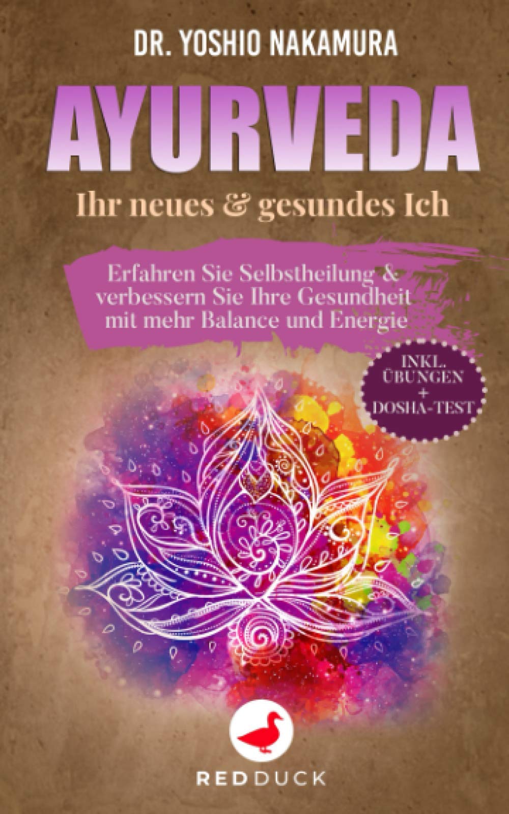 AYURVEDA: Ihr neues & gesundes Ich - Erfahren Sie Selbstheilung & verbessern Sie Ihre Gesundheit mit mehr Balance und Energie - inkl. Übungen + Dosha-Test Medicine