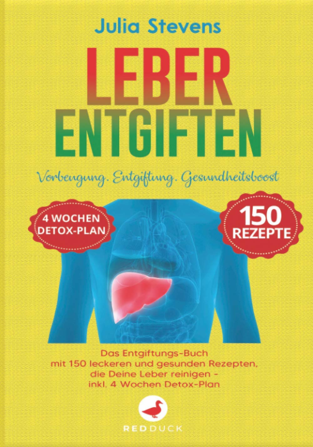 LEBER ENTGIFTEN: Vorbeugung. Entgiftung. Gesundheitsboost. Das Entgiftungs-Buch mit 150 leckeren und gesunden Rezepten, die Deine Leber reinigen - Inkl. 4 Wochen-Detox-Plan Medicine