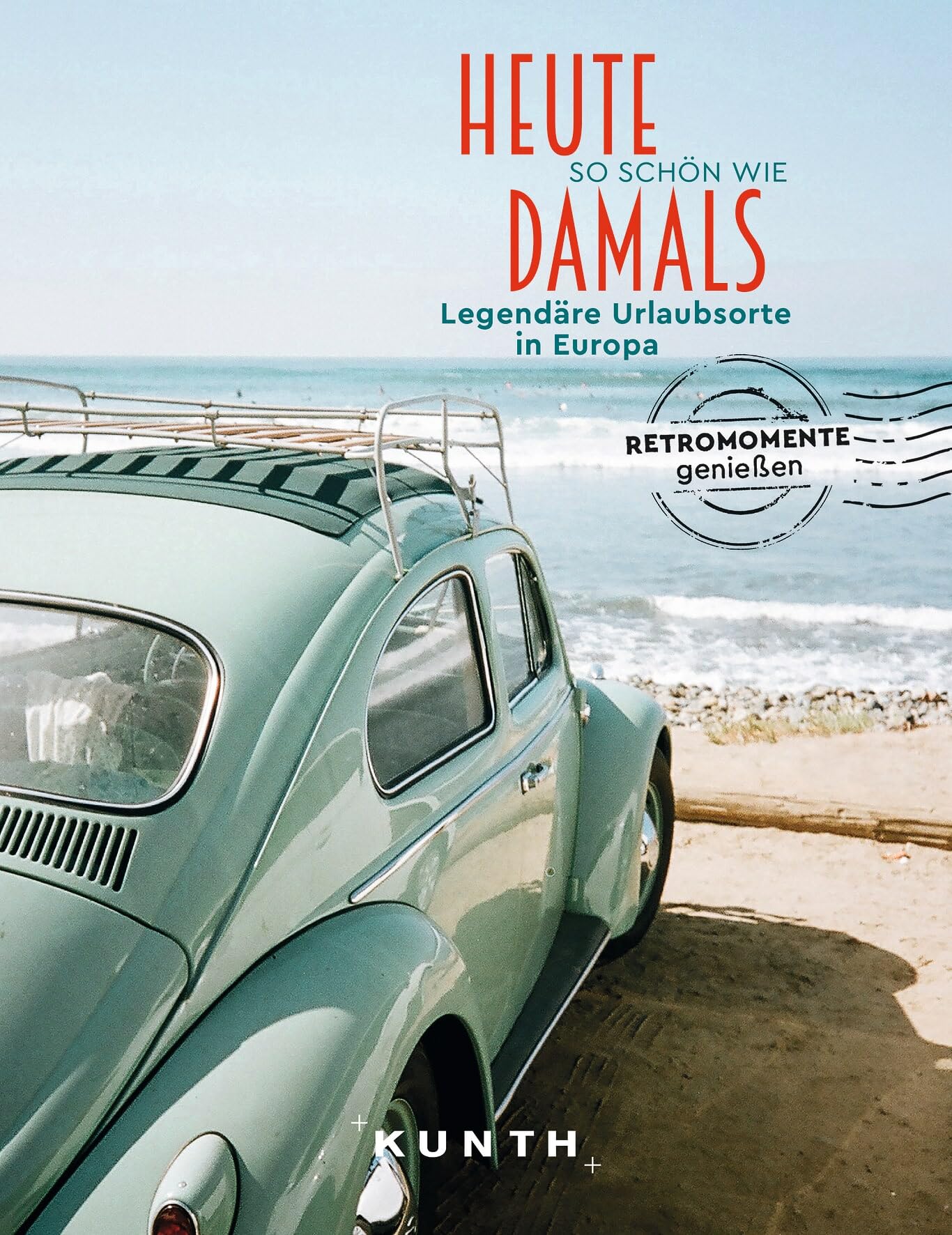 KUNTH Bildband Heute so schön wie damals, Legendäre Urlaubsorte in Europa Travel Guides