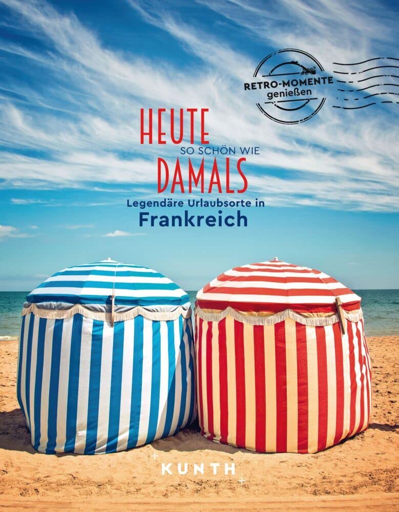 KUNTH Bildband Heute so schön wie damals, Legendäre Urlaubsorte in Frankreich Travel Guides