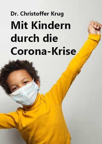 Mit Kindern durch die Corona-Krise : Ein Ratgeber mit Fakten und praktischen Tipps Medicine