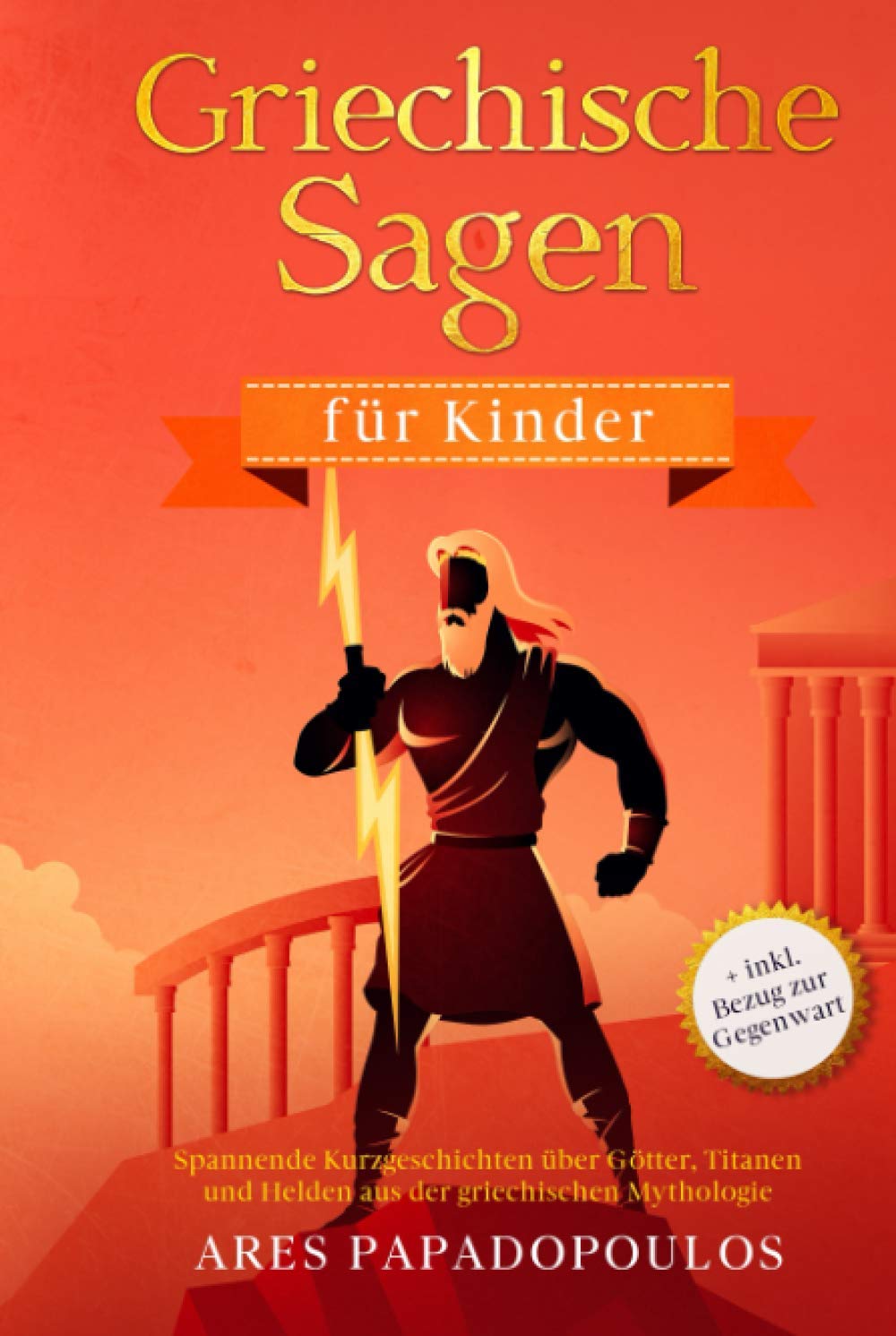 Griechische Sagen für Kinder: Spannende Kurzgeschichten über Götter, Titanen und Helden aus der griechischen Mythologie + inkl. Bezug zur Gegenwart Politics & History