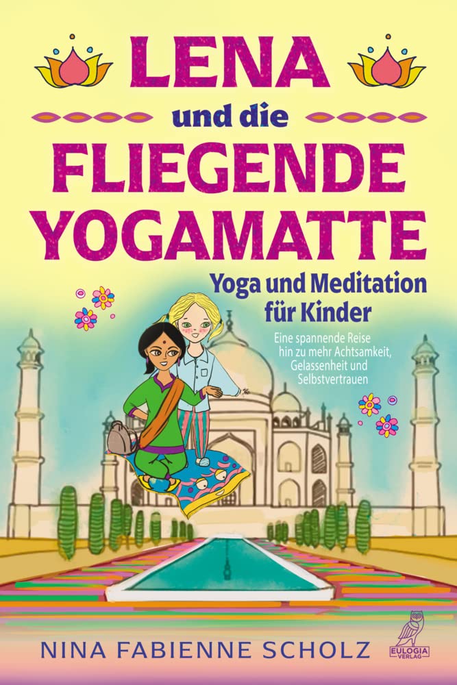 Lena und die fliegende Yogamatte - Yoga und Meditation für Kinder: Eine spannende Reise hin zu mehr Achtsamkeit, Gelassenheit und Selbstvertrauen Health, Nutrition & Fitness
