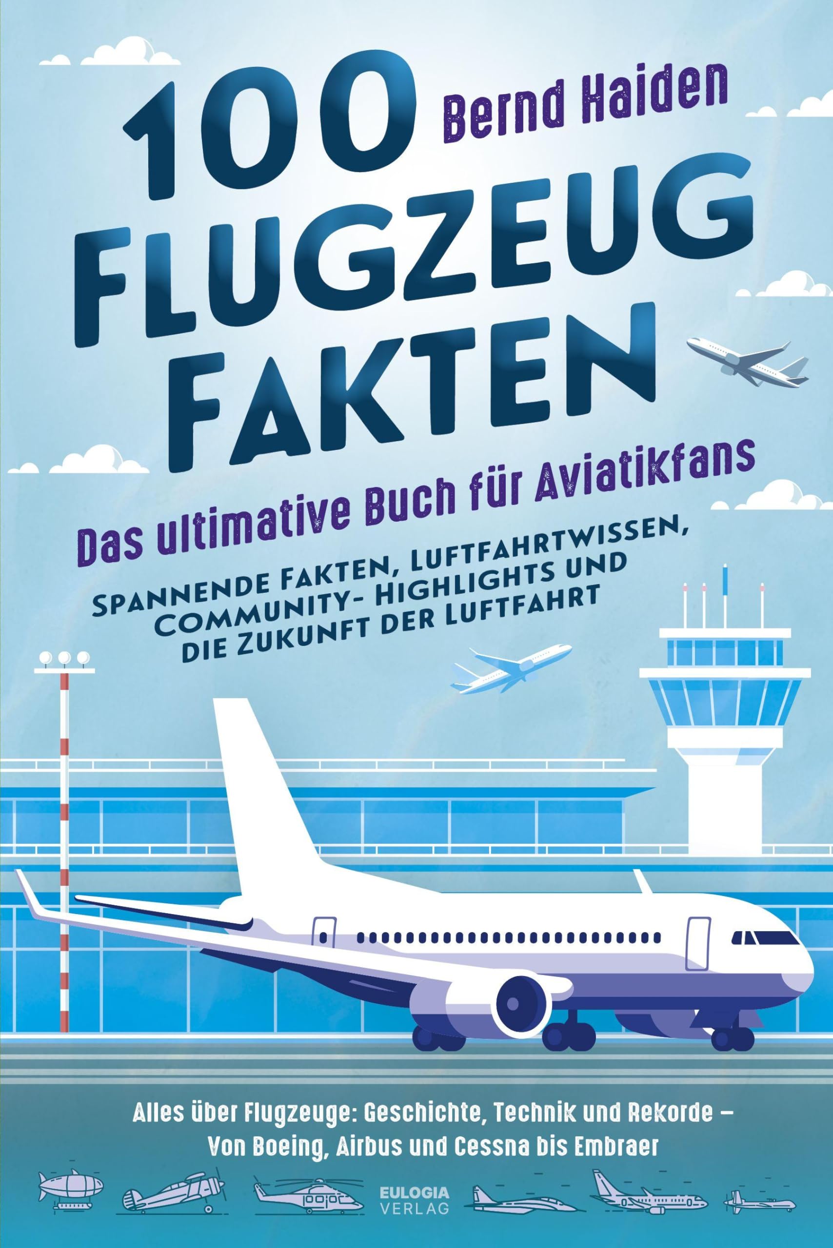 100 Flugzeug-Fakten - Das ultimative Buch für Aviatikfans: Spannende Fakten, Luftfahrtwissen, Community-Highlights und die Zukunft der Luftfahrt Computer Science