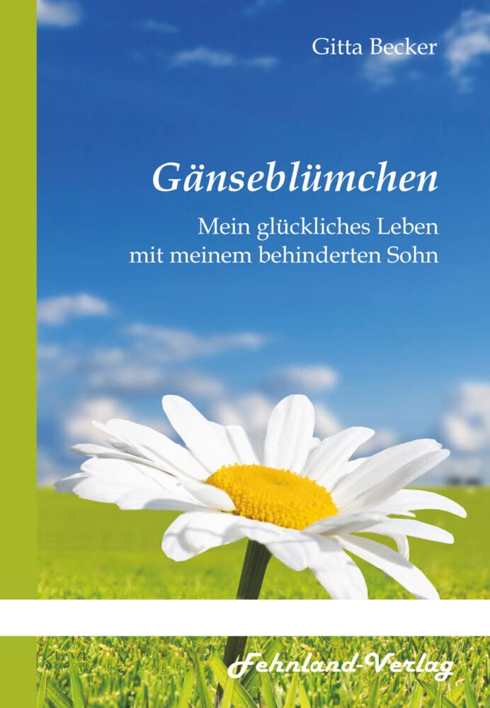 Gänseblümchen. Mein glückliches Leben mit meinem behinderten Sohn Memories