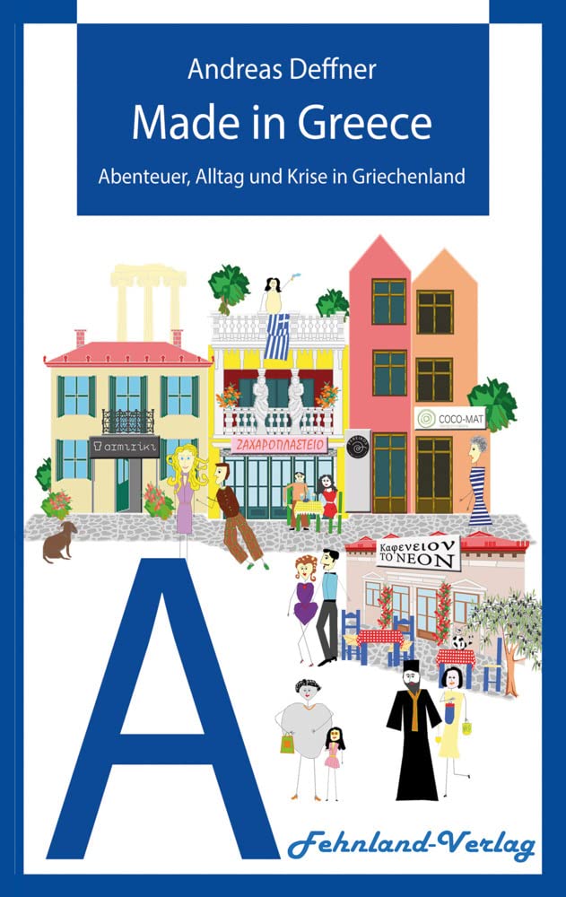 Made in Greece: Abenteuer, Alltag und Krise in Griechenland (Abenteuer Griechenland: Abenteuer, Alltag und Krise in Griechenland) Personalities Books