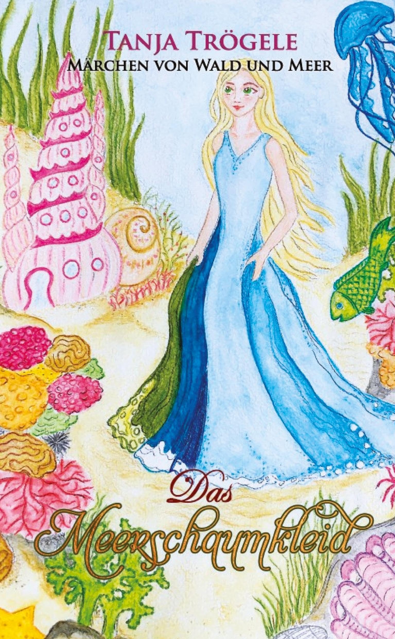 Das Meerschaumkleid: Märchen von Wald und Meer Fairy Tales & Legends