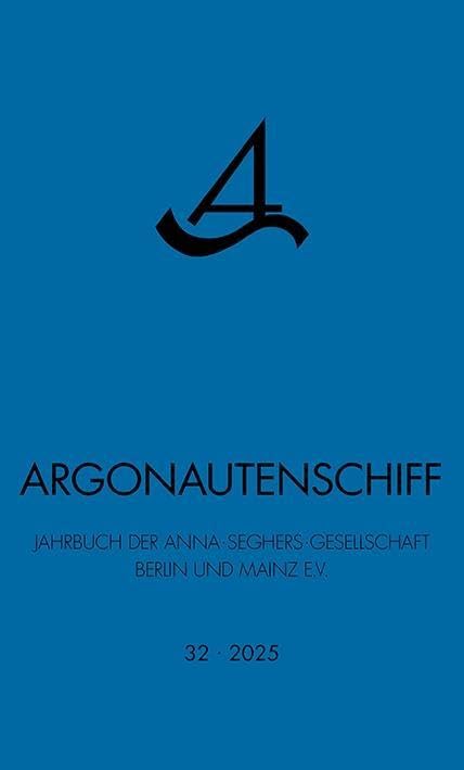 Argonautenschiff 32/2025: Jahrbuch der Anna Seghers Gesellschaft Berlin und Mainz e.V. Contemporary literature