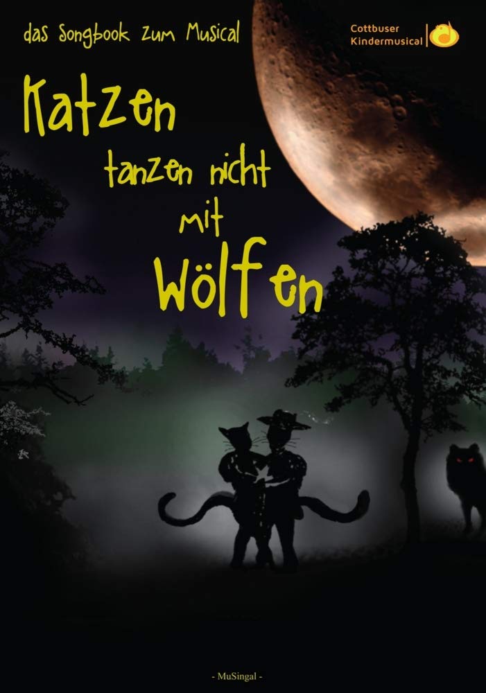 Katzen tanzen nicht mit Wölfen: das Songbook zum Musical Arts & Music