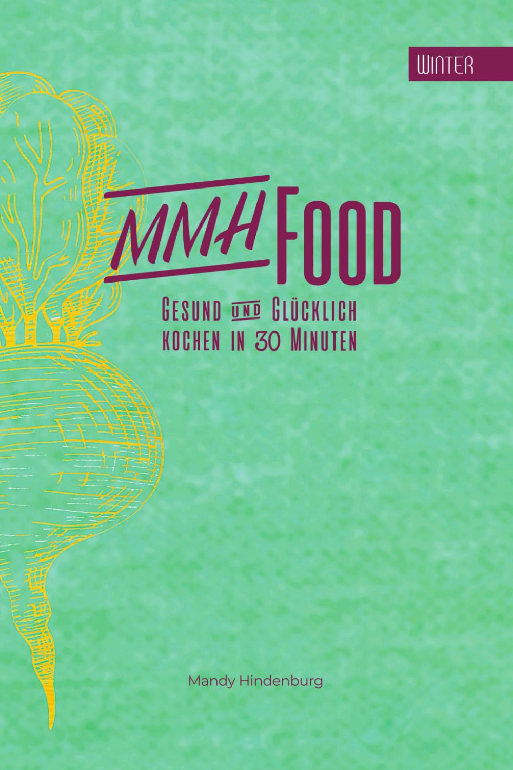 MMHFood Kochbuch Winter: kochen in 30 Minuten (MMHFood Kochbücher - kochen in 30 Minuten, Band 1) Health, Nutrition & Fitness